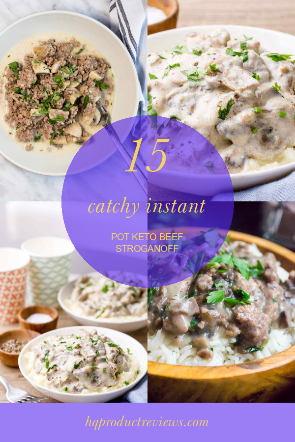 15 Catchy Instant Pot Keto Beef Stroganoff Best Product Reviews